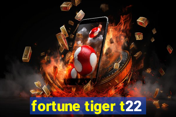 fortune tiger t22